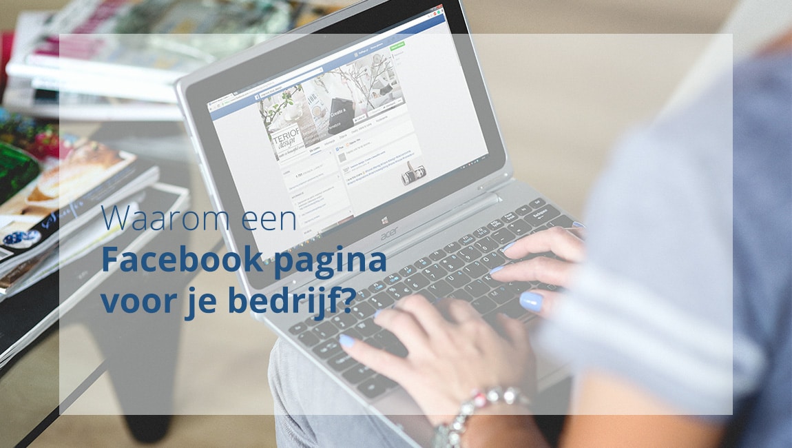 Waarom een Facebook pagina voor je bedrijf en hoe gebruik je het?