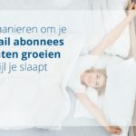 23 simpele methoden voor meer inschrijvingen op je nieuwsbrief